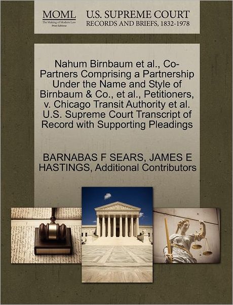 Cover for Barnabas F Sears · Nahum Birnbaum et Al., Co-partners Comprising a Partnership Under the Name and Style of Birnbaum &amp; Co., et Al., Petitioners, V. Chicago Transit Author (Paperback Book) (2011)