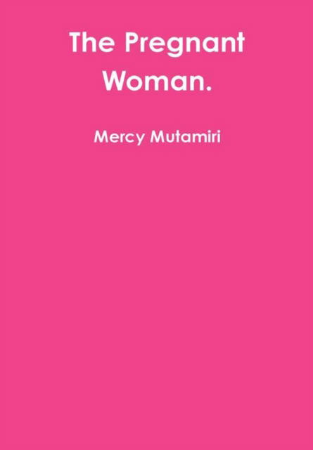 Cover for Mercy Mutamiri · The Pregnant Woman. (Hardcover Book) (2014)