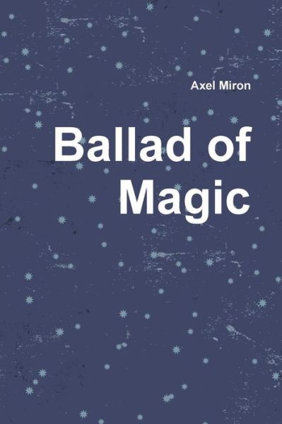 Cover for Axel Miron · Ballad of Magic (Paperback Book) (2015)