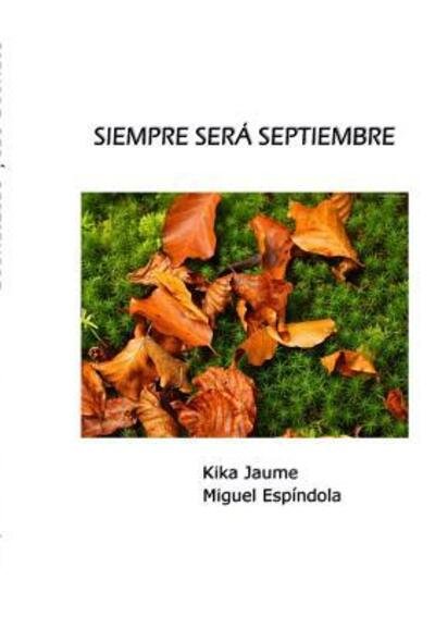 Cover for Kika Jaume · Siempre Sera Septiembre (Paperback Bog) (2015)
