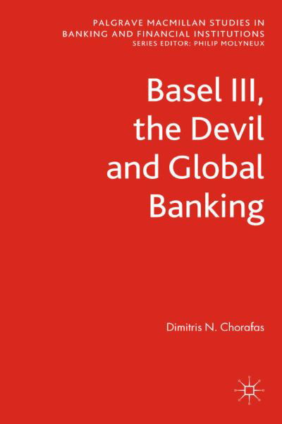 Cover for D. Chorafas · Basel III, the Devil and Global Banking - Palgrave Macmillan Studies in Banking and Financial Institutions (Pocketbok) [1st ed. 2012 edition] (2012)