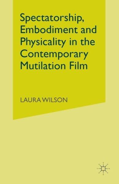 Cover for Laura Wilson · Spectatorship, Embodiment and Physicality in the Contemporary Mutilation Film (Taschenbuch) [1st ed. 2015 edition] (2018)