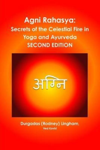 Cover for Durgadas (Rodney) Ved Kovid Lingham · Agni Rahasya: Secrets of the Celestial Fire in Yoga and Ayurveda: Second Edition (Pocketbok) (2016)