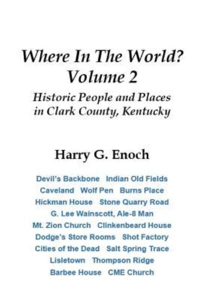 Cover for Harry G. Enoch · Where in the World? Volume 2, Historic People and Places in Clark County, Kentucky (Paperback Book) (2017)