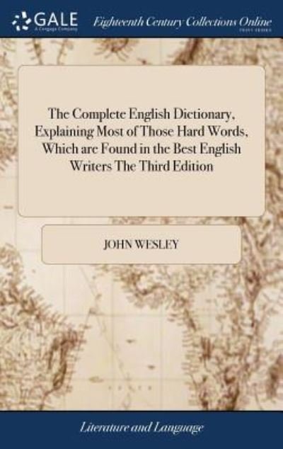 Cover for John Wesley · The Complete English Dictionary, Explaining Most of Those Hard Words, Which are Found in the Best English Writers The Third Edition (Hardcover bog) (2018)