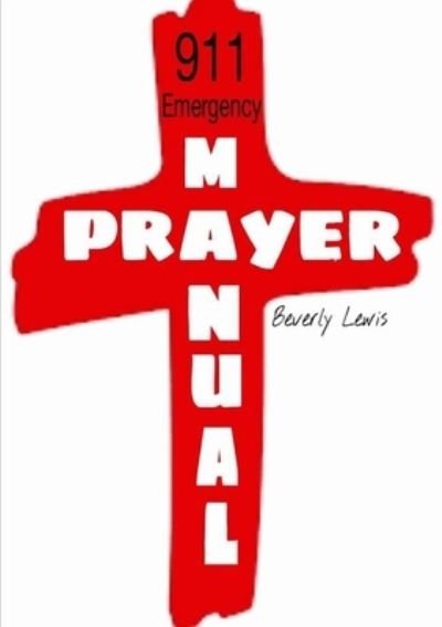 911 Emergency Prayer Manual - Beverly Lewis - Bøger - Lulu Press, Inc. - 9781387065103 - 27. juni 2017