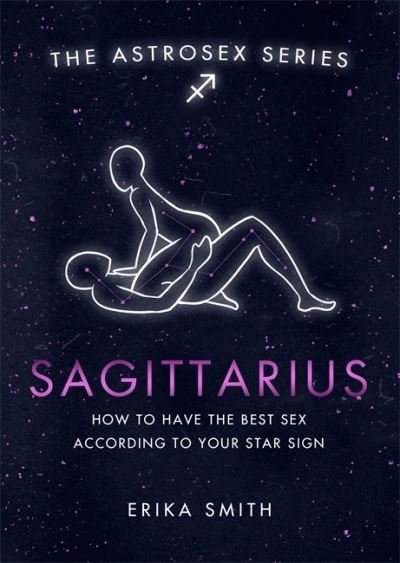 Cover for Erika W. Smith · Astrosex: Sagittarius: How to have the best sex according to your star sign - The Astrosex Series (Hardcover Book) (2021)
