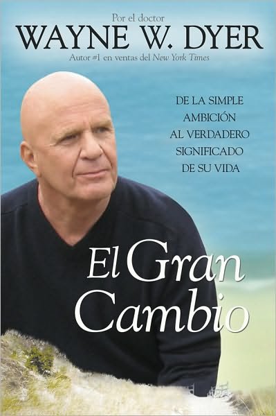 Cover for Dr. Wayne W. Dyer Dr. · El Gran Cambio: De La Simple Ambicion Al Verdadero Significado De Su Vida (Paperback Bog) [Spanish edition] (2010)