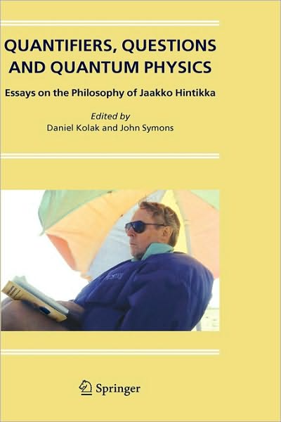 Cover for Daniel Kolak · Quantifiers, Questions and Quantum Physics: Essays on the Philosophy of Jaakko Hintikka (Hardcover Book) [2004 edition] (2005)