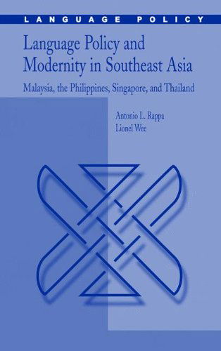 Cover for Antonio L. Rappa · Language Policy and Modernity in Southeast Asia: Malaysia, the Philippines, Singapore, and Thailand - Language Policy (Hardcover Book) [2006 edition] (2006)