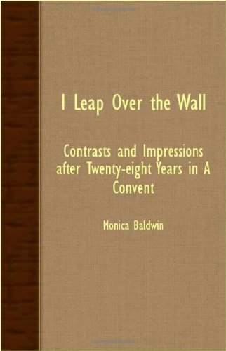Cover for Monica Baldwin · I Leap over the Wall - Contrasts and Impressions After Twenty-eight Years in a Convent (Taschenbuch) (2007)