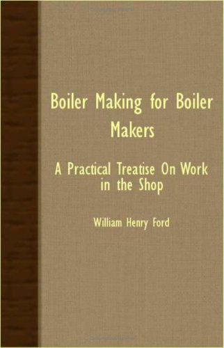 Cover for William Henry Ford · Boiler Making for Boiler Makers - a Practical Treatise on Work in the Shop (Paperback Book) (2006)