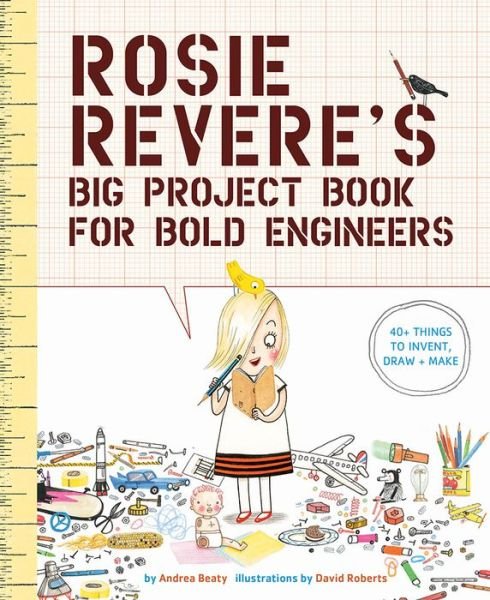 Cover for Andrea Beaty · Rosie Revere's Big Project Book for Bold Engineers (Paperback Bog) (2017)