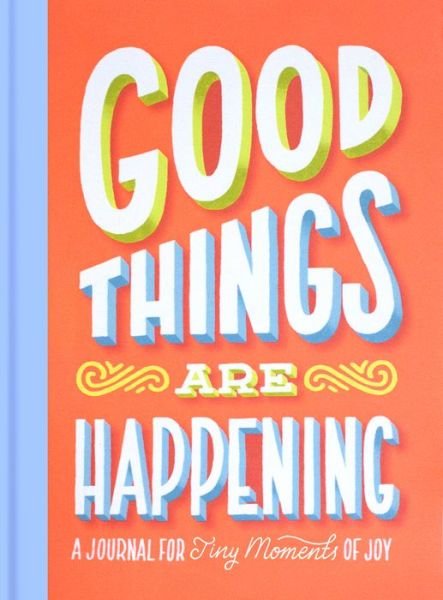 Cover for Lauren Hom · Good Things Are Happening (Guided Journal): A Journal for Tiny Moments of Joy (MISC) (2016)