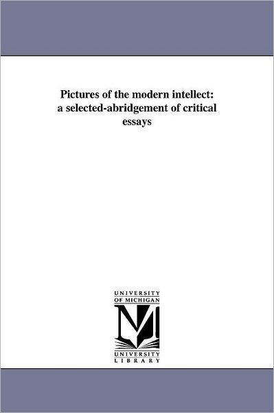 Cover for Thomas Carlyle · Pictures of the Modern Intellect: a Selected-abridgement of Critical Essays (Taschenbuch) (2011)