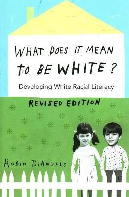 What Does It Mean to Be White?: Developing White Racial Literacy – Revised Edition - Counterpoints - Robin DiAngelo - Kirjat - Peter Lang Publishing Inc - 9781433131103 - keskiviikko 15. kesäkuuta 2016