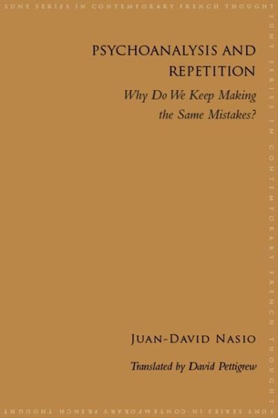 Psychoanalysis and Repetition: Why Do We Keep Making the Same Mistakes? - SUNY series in Contemporary French Thought - Juan-David Nasio - Books - State University of New York Press - 9781438475103 - January 2, 2020
