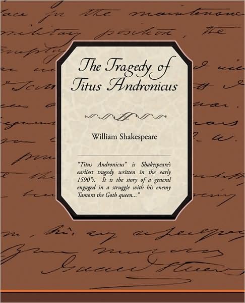 The Tragedy of Titus Andronicus - William Shakespeare - Books - Book Jungle - 9781438516103 - April 27, 2009