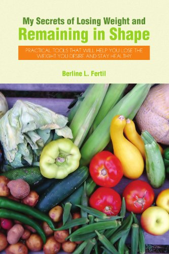 Cover for Berline L Fertil · My Secrets of Losing Weight and Remaining in Shape: Practical Tools That Will Help You Lose the Weight You Desire and Stay Healthy (Paperback Book) (2009)