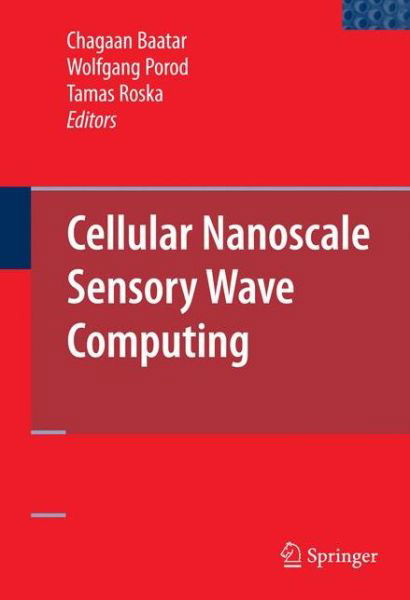 Chagaan Baatar · Cellular Nanoscale Sensory Wave Computing (Hardcover bog) [2010 edition] (2009)