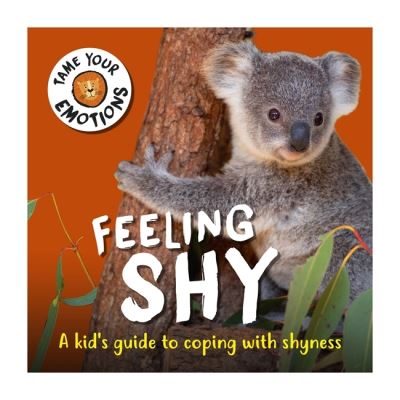 Tame Your Emotions: Feeling Shy - Tame Your Emotions - Susie Williams - Books - Hachette Children's Group - 9781445181103 - December 16, 2021