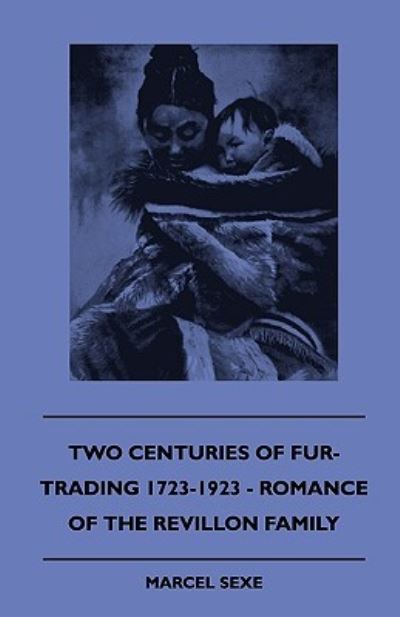 Cover for Marcel Sexe · Two Centuries Of Fur-Trading 1723-1923 - Romance Of The Revillon Family (Paperback Book) (2010)