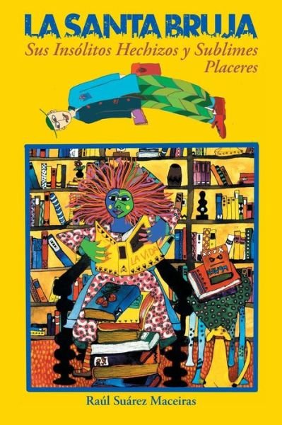 Cover for Raul Suarez Maceiras · La Santa Bruja, Sus Insolitos Hechizos Y Sublimes Placeres (Paperback Book) (2014)