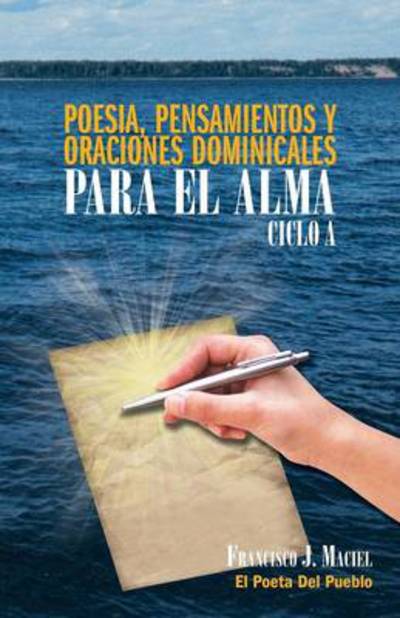 Cover for Francisco J Maciel · Poesia, Pensamientos Y Oraciones Dominicales Para El Alma. Ciclo A. (Paperback Book) (2013)