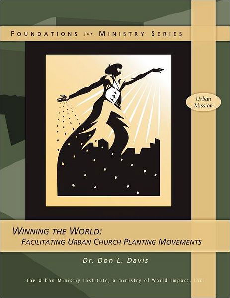 Cover for Dr. Don L. Davis · Winning the World: Facilitating Urban Church Planting Movements (Paperback Book) (2007)