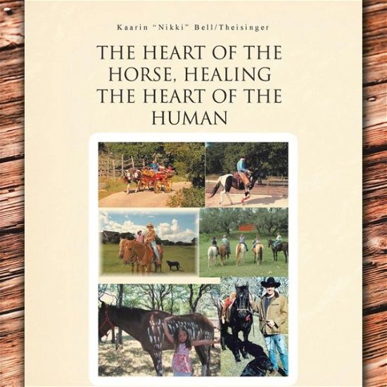 Cover for Kaarin &quot;Nikki&quot; Bell / Theisinger · The Heart of the Horse, Healing the Heart of the Human (Paperback Book) (2012)