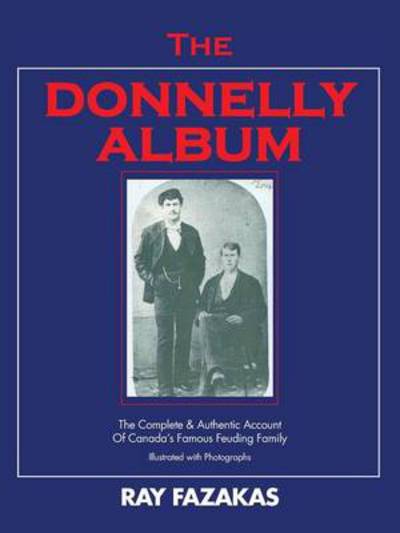 Cover for Ray Fazakas · The Donnelly Album: the Complete &amp; Authentic Account of Canada's Famous Feuding Family (Paperback Book) (2013)