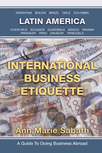 International Business Etiquette: Latin America - Ann Marie Sabath - Books - iUniverse - 9781469769103 - May 7, 2012