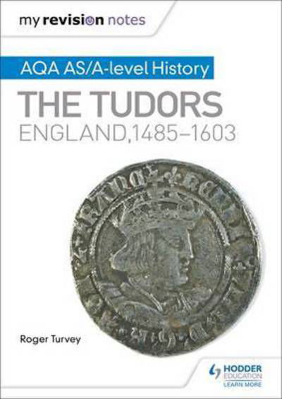 Cover for Roger Turvey · My Revision Notes: AQA AS/A-level History: The Tudors: England, 1485-1603 (Taschenbuch) (2016)