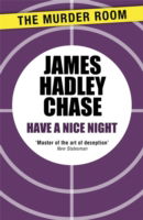 Have a Nice Night - Murder Room - James Hadley Chase - Książki - The Murder Room - 9781471904103 - 14 kwietnia 2014