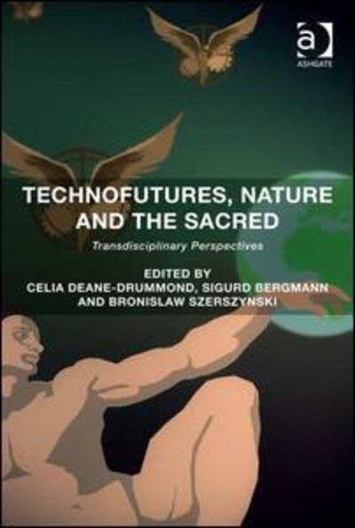 Cover for Celia Deane-drummond · Technofutures, Nature and the Sacred: Transdisciplinary Perspectives (Hardcover Book) [New edition] (2015)