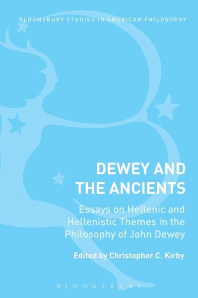 Cover for Kirby Christopher C. · Dewey and the Ancients: Essays on Hellenic and Hellenistic Themes in the Philosophy of John Dewey (Pocketbok) (2015)