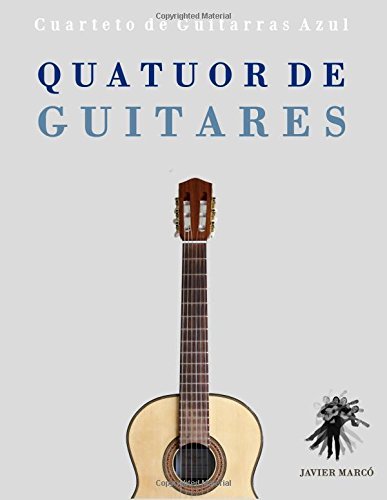 Quatuor De Guitares: Cuarteto De Guitarras Azul - Javier Marcó - Libros - CreateSpace Independent Publishing Platf - 9781475175103 - 30 de julio de 2014
