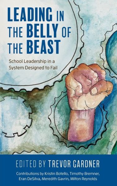 Cover for Leading in the Belly of the Beast: School Leadership in a System Designed to Fail (Hardcover Book) (2020)