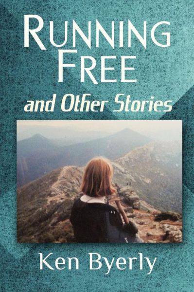 Cover for Ken Byerly · Running Free and Other Stories (Paperback Book) (2012)