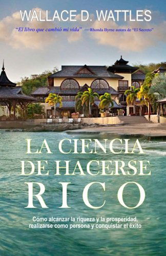 La Ciencia de Hacerse Rico - Wallace D Wattles - Books - Createspace Independent Publishing Platf - 9781481002103 - November 18, 2012