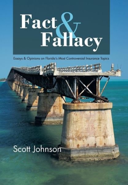 Cover for Scott Johnson · Fact &amp; Fallacy: Essays &amp; Opinions on Florida's Most Controversial Insurance Topics 2009-2012 (Hardcover Book) (2013)