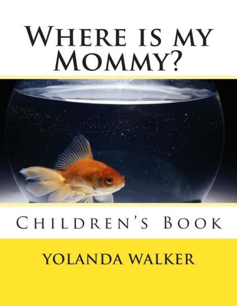Cover for Yolanda Walker · Where is My Mommy?: Children's Book (Paperback Book) (2013)