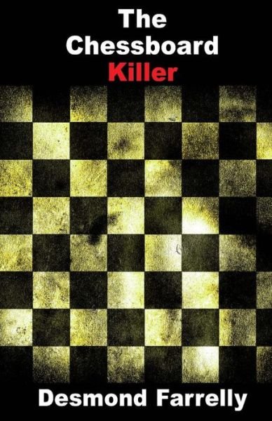 The Chessboard Killer - Desmond Farrelly - Bøker - CreateSpace Independent Publishing Platf - 9781482500103 - 21. februar 2014