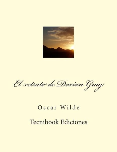 El Retrato de Dorian Gray - Oscar Wilde - Książki - Createspace Independent Publishing Platf - 9781482609103 - 22 lutego 2013