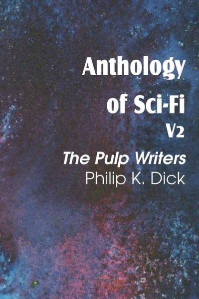 Cover for Philip K Dick · Anthology of Sci-fi V2, the Pulp Writers - Philip K. Dick (Pocketbok) (2013)