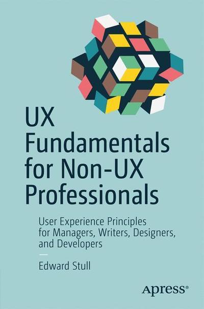 Cover for Edward Stull · UX Fundamentals for Non-UX Professionals: User Experience Principles for Managers, Writers, Designers, and Developers (Paperback Book) [1st edition] (2018)