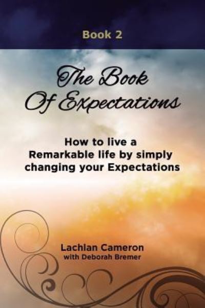 Cover for Lachlan Cameron · The Book of Expectations: How to Live a Remarkable Life by Simply Changing Your Expectations (Paperback Book) (2013)