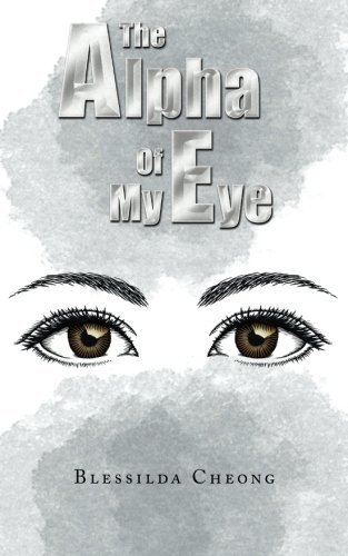 Cover for Blessilda Cheong · The Alpha of My Eye (Paperback Book) (2013)