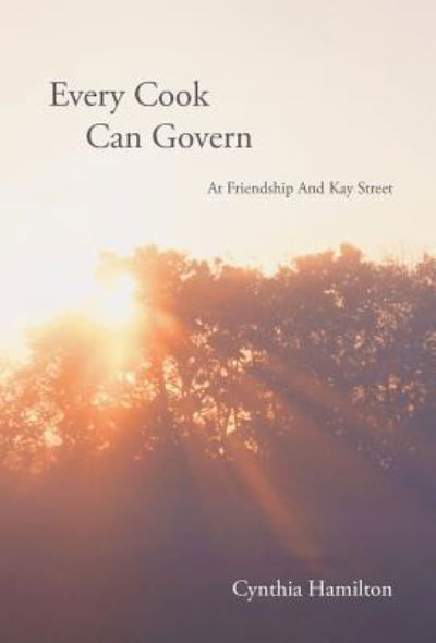 Cover for Cynthia Hamilton · Every Cook Can Govern: at Friendship and Kay Street (Hardcover Book) (2013)