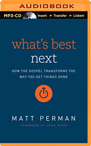 What's Best Next: How the Gospel Transforms the Way You Get Things Done - Matt Perman - Lydbok - Zondervan on Brilliance Audio - 9781491548103 - 9. september 2014